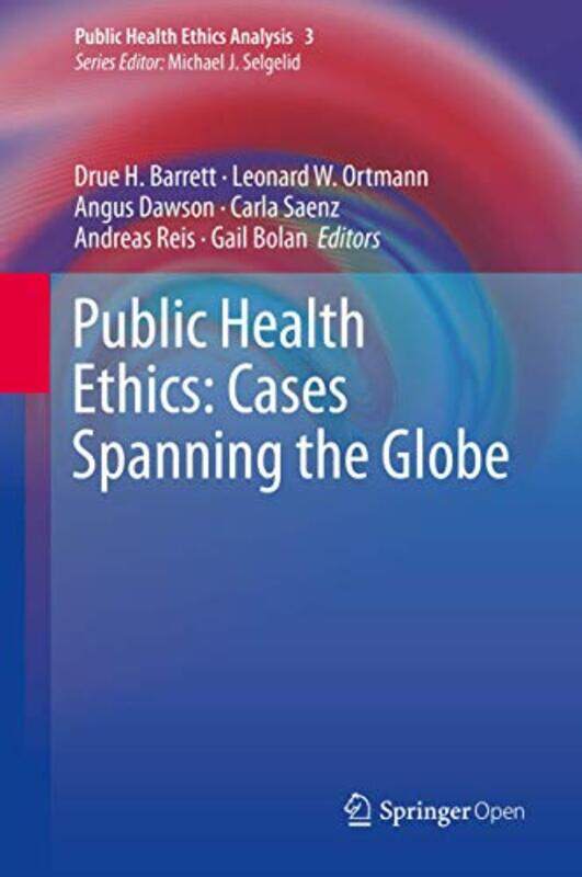 

Public Health Ethics Cases Spanning the Globe by Drue H BarrettLeonard W OrtmannAngus DawsonCarla SaenzAndreas ReisGail Bolan-Hardcover