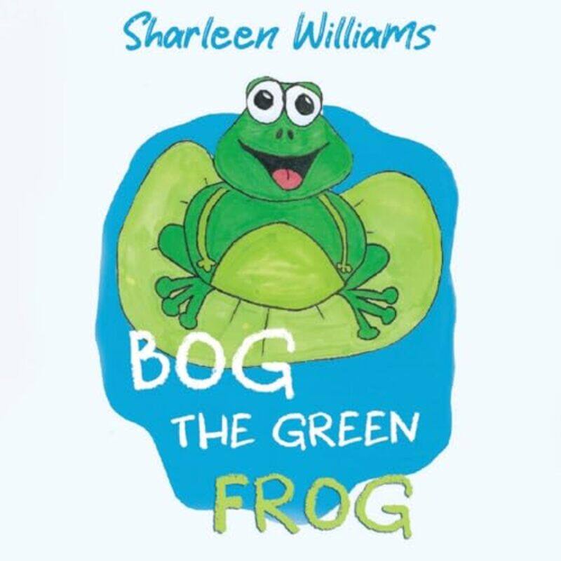 

Bog the Green Frog by Sharleen Williams-Paperback