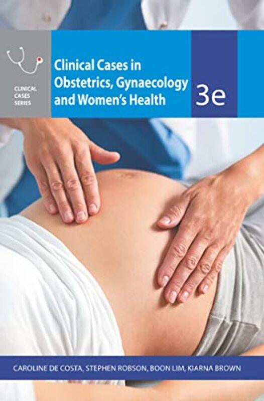 

Clinical Cases Obstetrics Gynaecology and Womens Health by Caroline de CostaStephen RobsonBoon LimKiarna Brown-Paperback