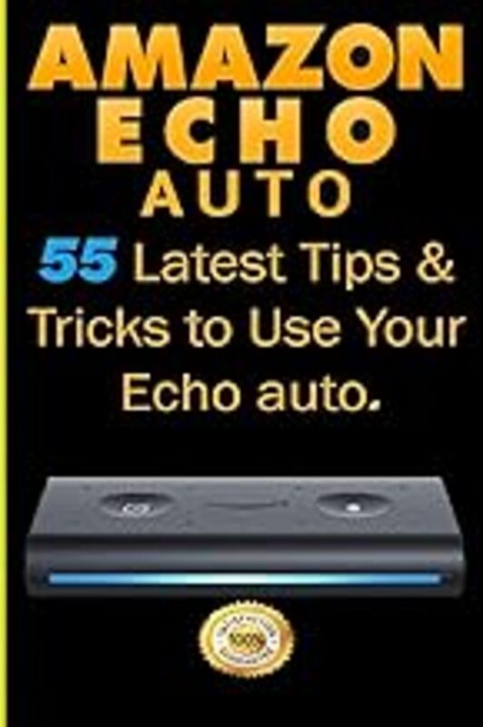 Amazon Echo Auto: 55 Latest Tips & Tricks to Use Your Echo Auto by Steele, Alexa - Paperback
