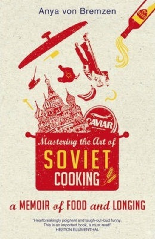 Mastering the Art of Soviet Cooking.paperback,By :Anya von Bremzen