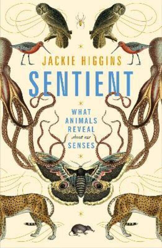 

Sentient: What Animals Reveal About Our Senses, Hardcover Book, By: Jackie Higgins