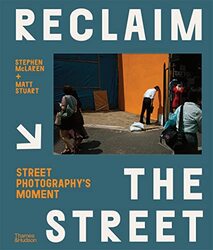 Reclaim The Street: Street PhotographyS Moment , Hardcover by Stephen Mclaren And Matt Stuart
