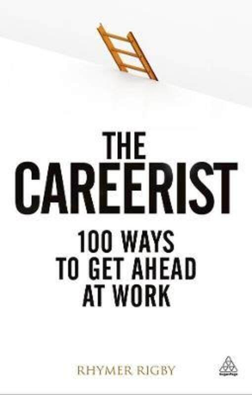 

The Careerist: 100 Ways to Get Ahead at Work.paperback,By :Rhymer Rigby