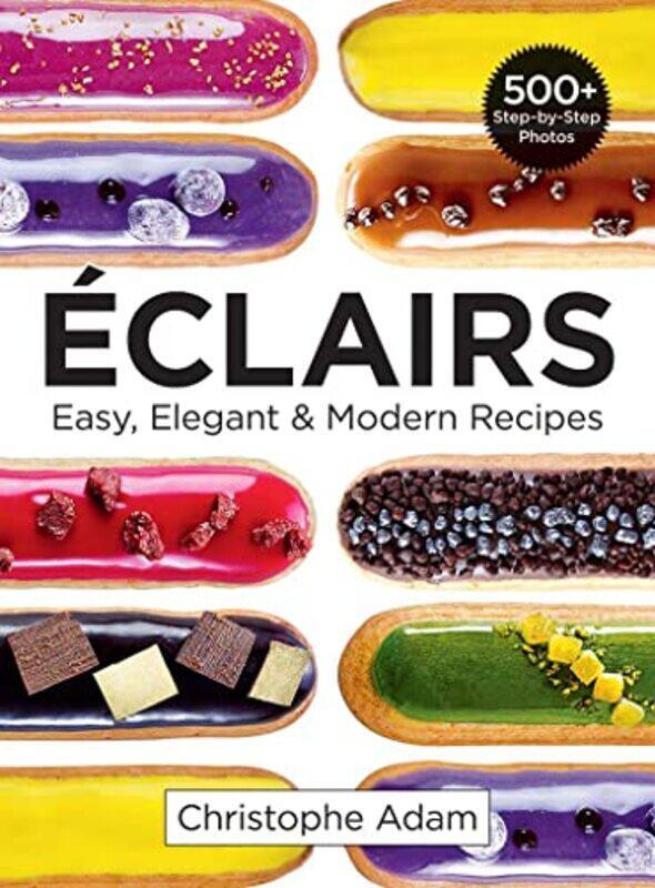 

Eclairs: Easy, Elegant and Modern Recipes , Paperback by Christophe Adam