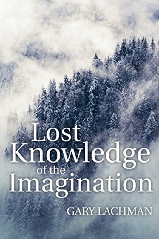 

Lost Knowledge Of The Imagination by Gary Lachman-Paperback