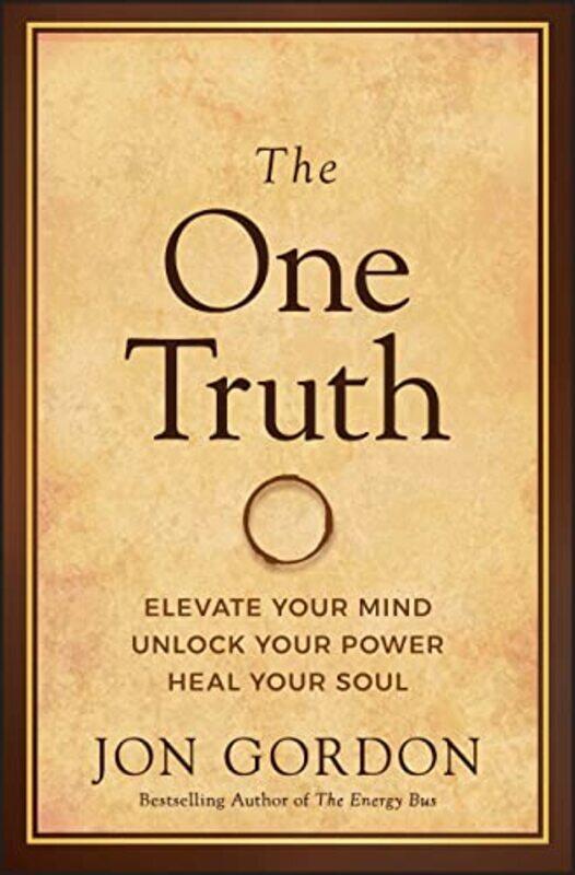 

The One Truth Elevate Your Mind Unlock Your Power Heal Your Soul By Gordon, Jon Hardcover