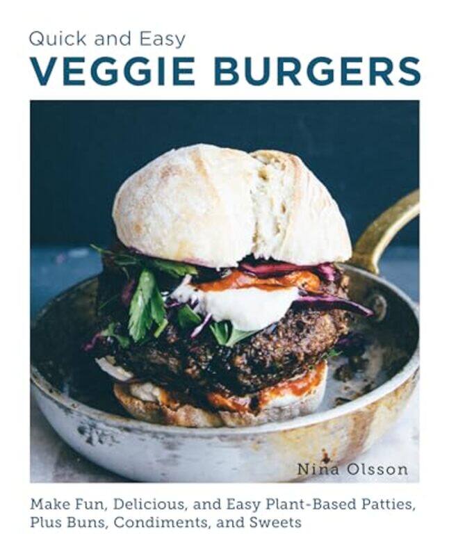 

Quick And Easy Veggie Burgers Make Fun Delicious And Easy Plantbased Patties Plus Buns Condime by Olsson, Nina - Paperback