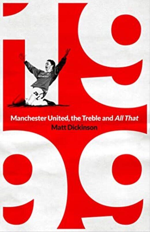 

1999: Manchester United, the Treble and All That,Hardcover by Matt Dickinson