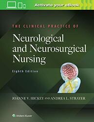 The Clinical Practice of Neurological and Neurosurgical Nursing by Hickey, Joanne V., PhD, RN, ACNP-BC, CNRN, F - Hardcover