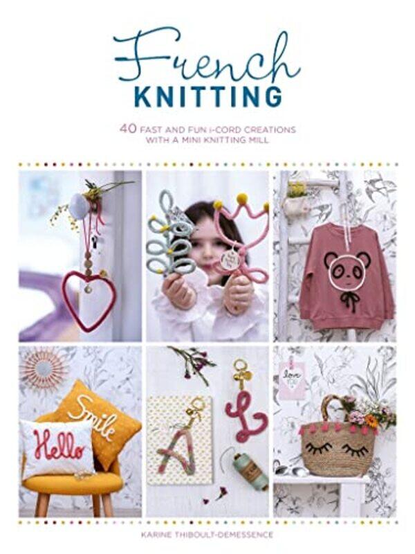 

French Knitting: 40 fast and fun i-cord creations using a mini knitting mill,Paperback,By:Thiboult-Demessence, Karine