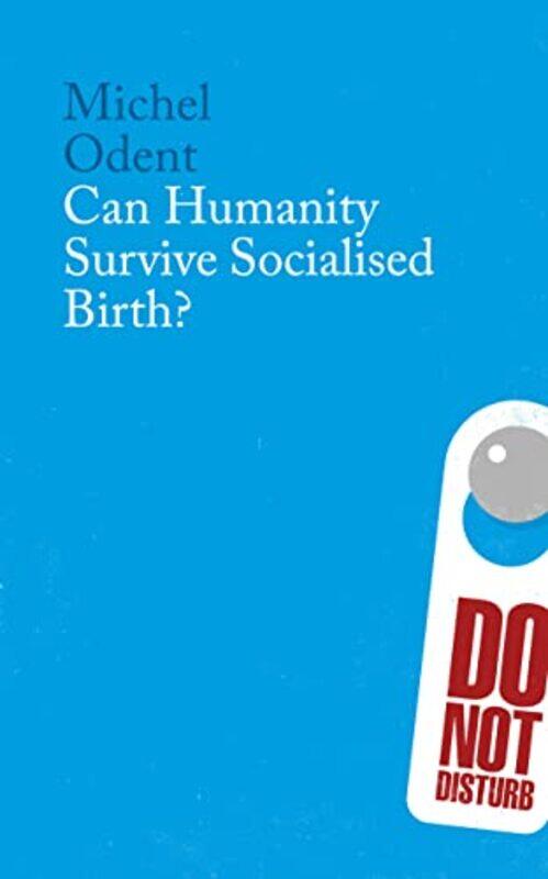 

Can Humanity Survive Socialised Birth by Michel Odent-Paperback