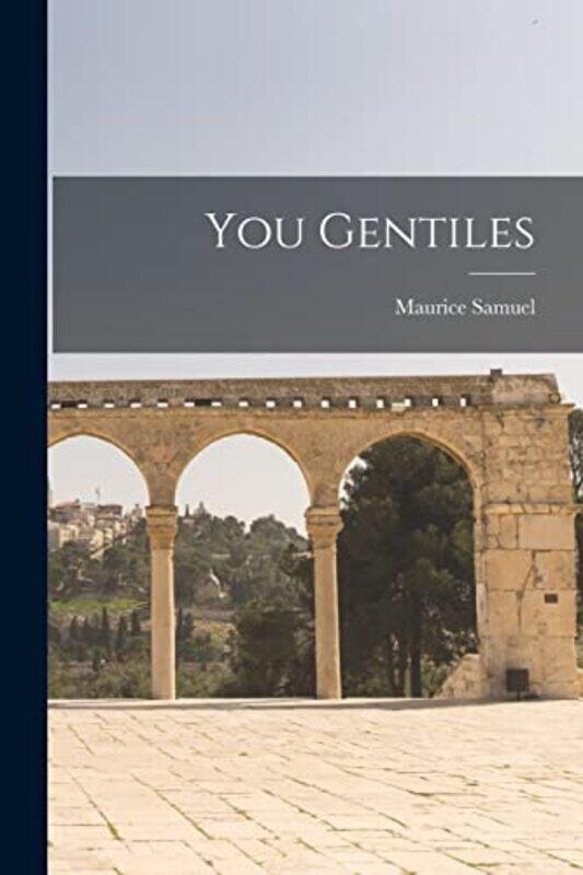 

You Gentiles by Maurice 1895-1972 Samuel-Paperback