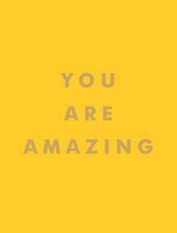 

You Are Amazing: Uplifting Quotes to Boost Your Mood and Brighten Your Day.Hardcover,By :Publishers, Summersdale