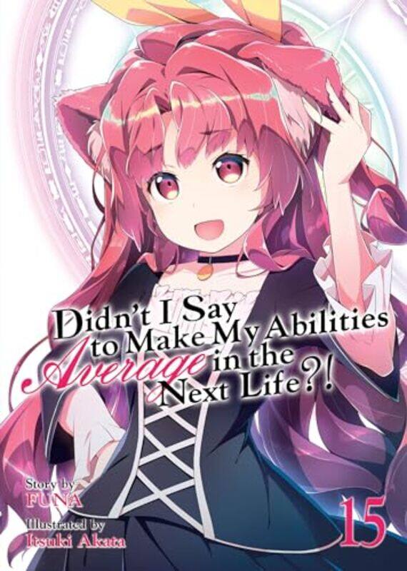 

Didnt I Say to Make My Abilities Average in the Next Life Light Novel Vol 15 by FunaItsuki Akata-Paperback