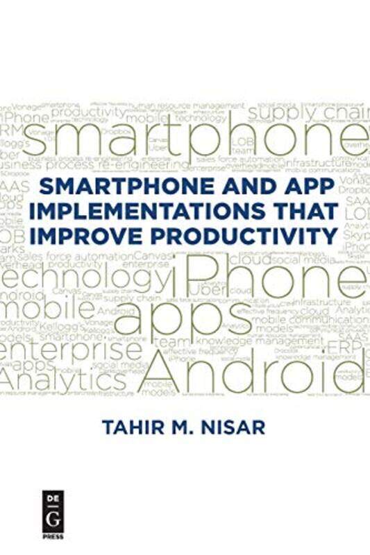 

Smartphone and App Implementations that Improve Productivity by Tahir M Nisar-Paperback