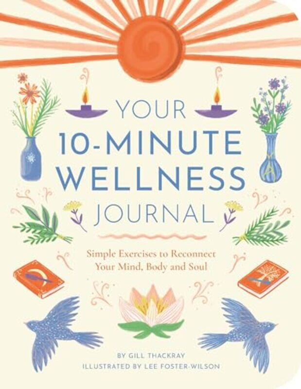 

Your 10Minute Wellness Journal Simple Exercises To Reconnect Your Mind Body And Soul by Thackray, Gill..Paperback