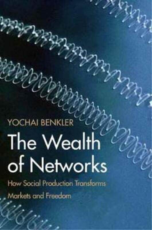 

The Wealth of Networks: How Social Production Transforms Markets and Freedom,Paperback, By:Benkler, Yochai