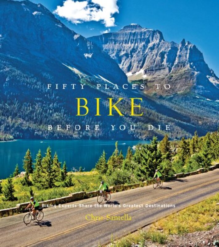 

Fifty Places To Bike Before You Die by Chris Santella-Hardcover