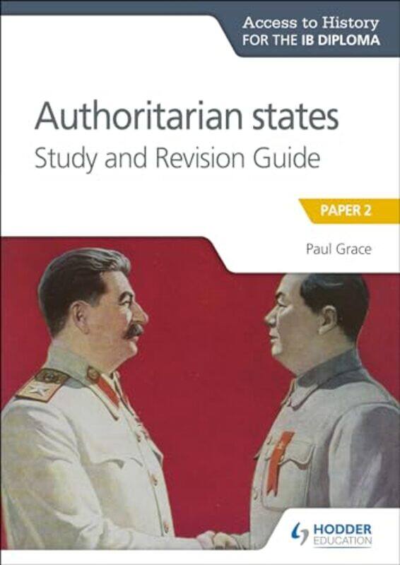 

Access to History for the IB Diploma Authoritarian States Study and Revision Guide by Paul Grace-Paperback