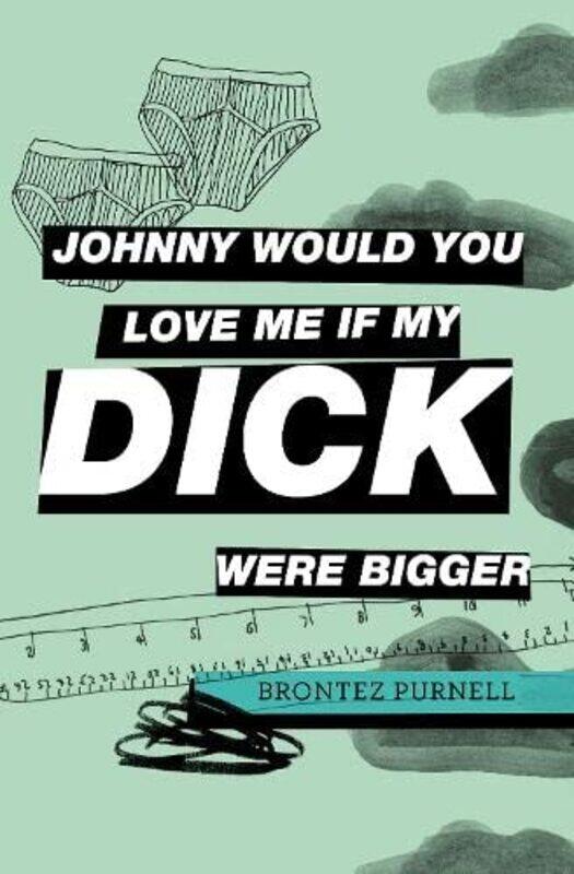 

Johnny Would You Love Me If My Dick Were Bigger by Brontez Purnell-Paperback