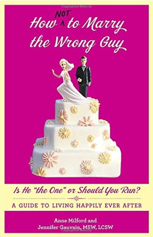 

How Not to Marry the Wrong Guy: Is He "the One" or Should You Run A Guide to Living Happily E, Paperback Book, By: Anne Milford