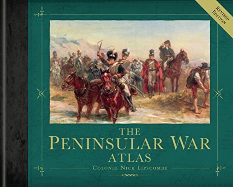 

The Peninsular War Atlas Revised by Colonel Nick Lipscombe-Hardcover