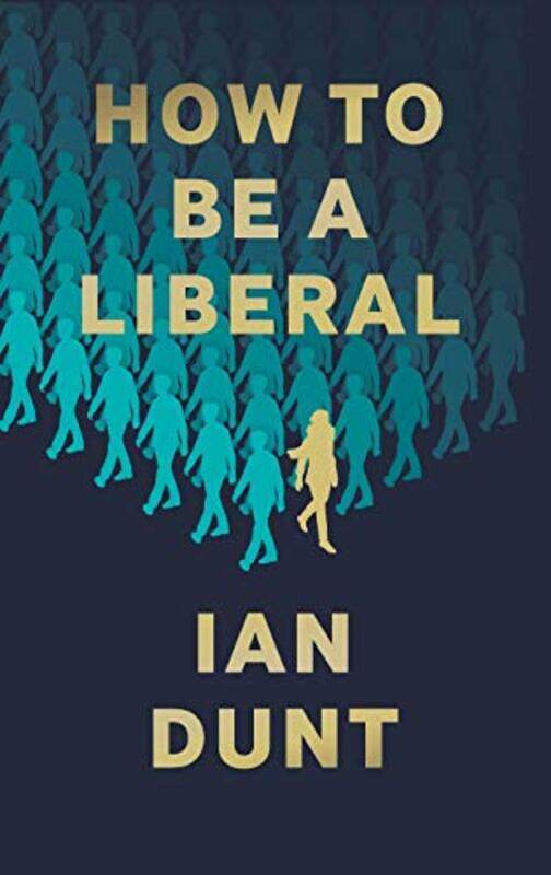 

How To Be A Liberal by Ian Dunt-Hardcover