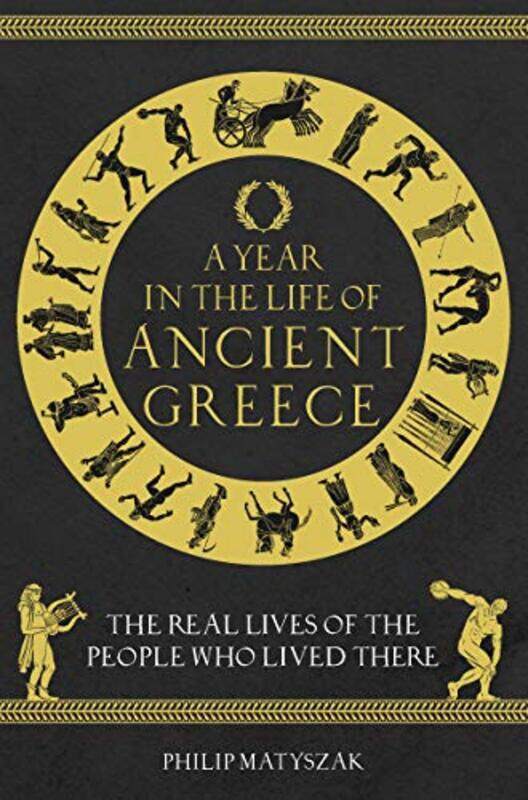 

A Year in the Life of Ancient Greece by Dr Philip Matyszak-Hardcover