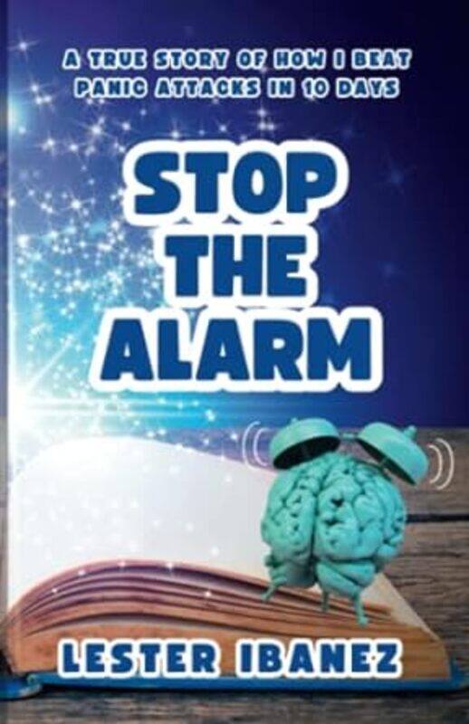 

Stop The Alarm A True Story Of How I Beat Panic Attacks In 10 Days By Ibanez, Lester -Paperback