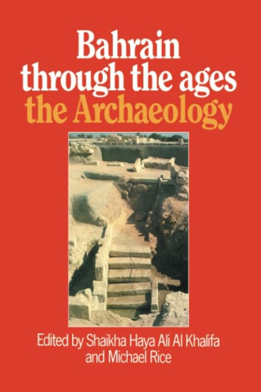 Bahrain Through The Ages The Archaeology By Al Khalifa, Shaikha Haya Ali - Rice, Michael -Paperback