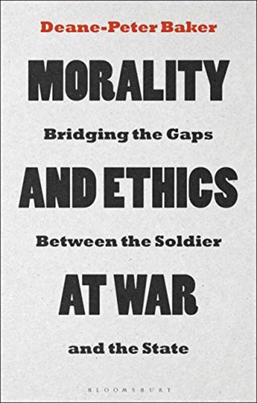 Morality and Ethics at War by Dr Deane-Peter Baker-Paperback