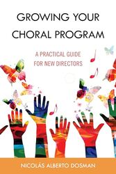 Growing Your Choral Program by Nicolas Alberto Dosman-Hardcover