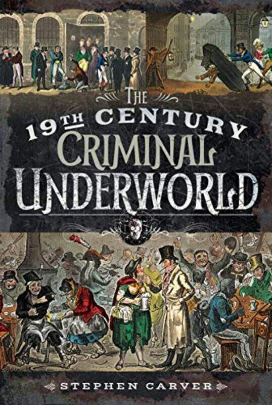 

The 19th Century Criminal Underworld by Stephen Carver-Paperback