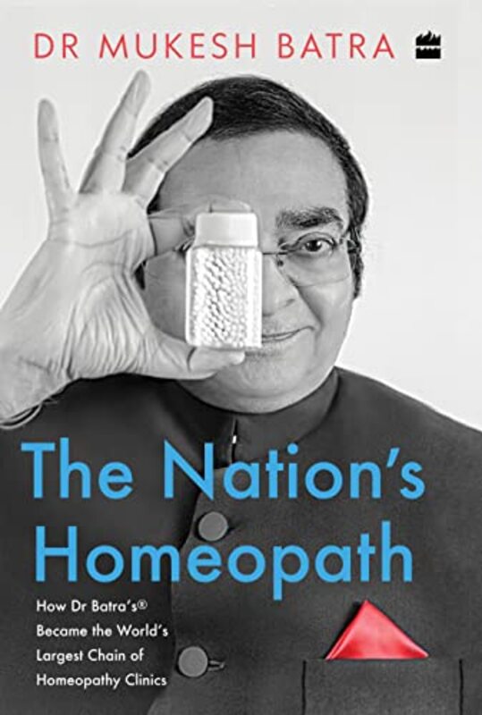 The Nations Homeopath How Dr Batras Became the Worlds Largest Chain of Homeopathy Clinics by Batra, Mukesh - Paperback