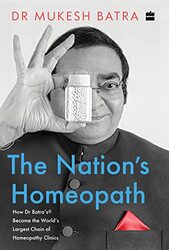 The Nations Homeopath How Dr Batras Became the Worlds Largest Chain of Homeopathy Clinics by Batra, Mukesh - Paperback