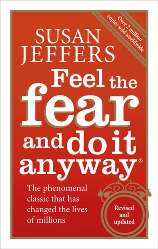 Feel The Fear And Do It Anyway: How To Turn Your Fear And Indecision Into Confidence And Action, Paperback Book, By: Susan Jeffers