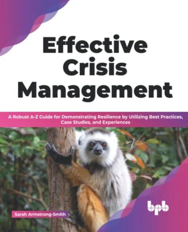 

Effective Crisis Management by Sarah Armstrong-Smith-Paperback