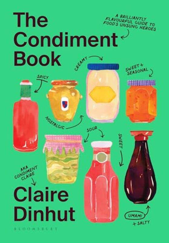 

The Condiment Book A Brilliantly Flavourful Guide To Foods Unsung Heroes By Dinhut, Claire Hardcover