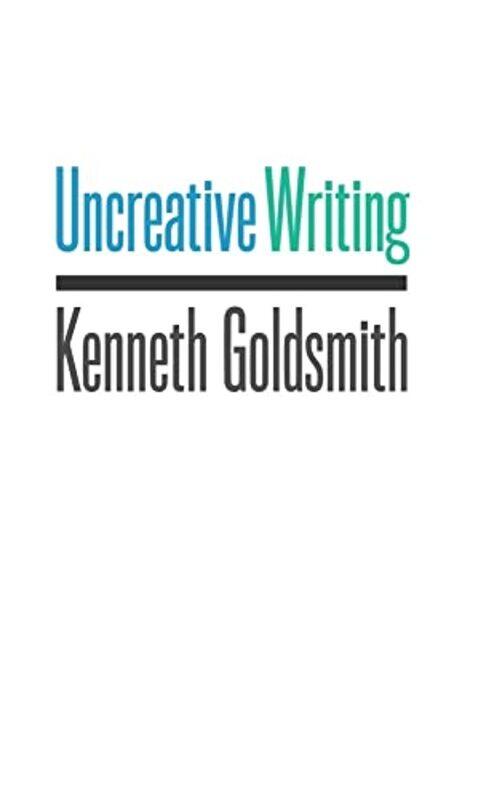 

Uncreative Writing by Kenneth Goldsmith-Paperback