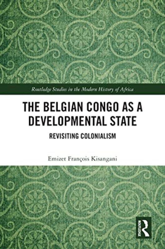 

The Belgian Congo as a Developmental State by Emizet Francois Kisangani-Hardcover