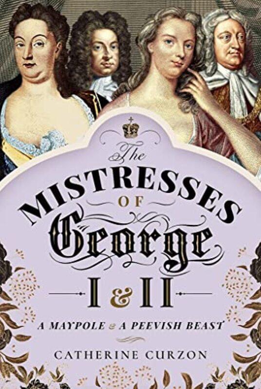 

The Mistresses of George I and II by Catherine Curzon-Hardcover