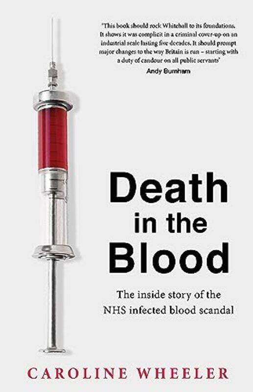 

Death In The Blood The Most Shocking Scandal In Nhs History From The Journalist Who Has Followed The Story For Over Two Decades by Caroline Wheeler-Ha