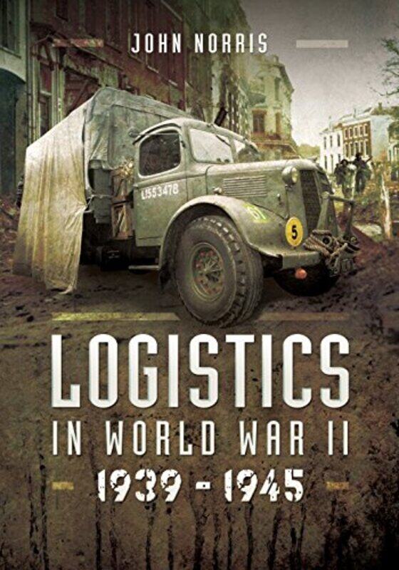 

Logistics in World War II by John Norris-Hardcover