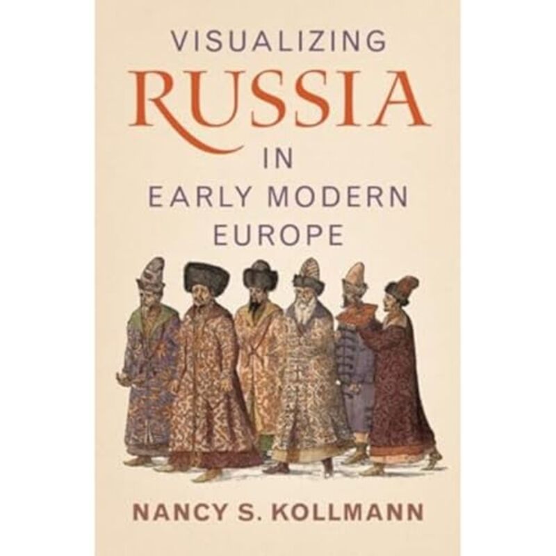 

Visualizing Russia in Early Modern Europe by Nancy S Stanford University, California Kollmann-Hardcover