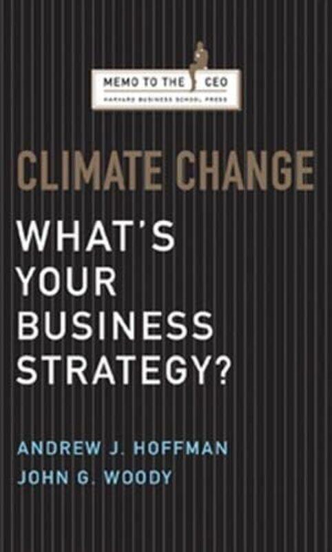 

^(C) Climate Change: What's Your Business Strategy (Memo to the CEO),Paperback,By:Andrew J. Hoffman