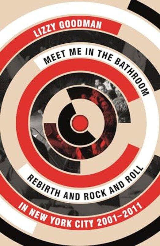 

Meet Me in the Bathroom by Lizzy Goodman-Paperback