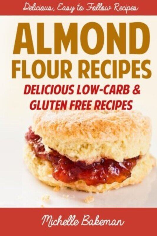 

Almond Flour Recipes Delicious Lowcarb And Gluten Free Recipes by Bakeman, Michelle - Paperback