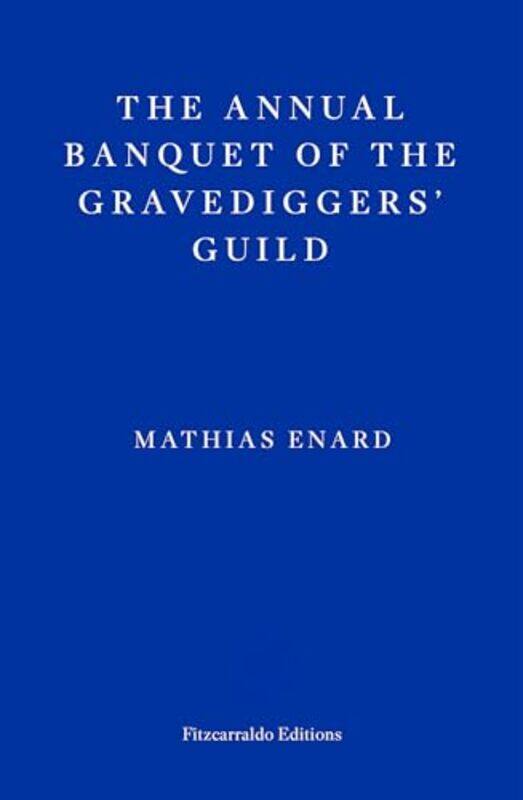 

The Annual Banquet of the Gravediggers’ Guild by Mathias EnardFrank Wynne-Paperback