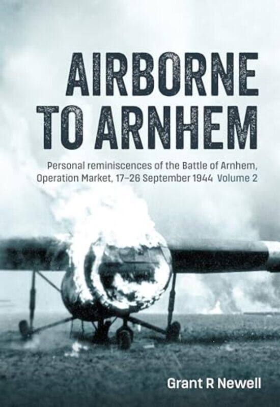 

Airborne to Arnhem Volume 2 by Grant Newell -Hardcover